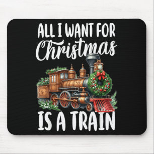 Tapis De Souris Tout ce que je veux pour Noël est une locomotive à