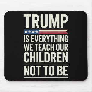 Tapis De Souris Tout ce que Trump nous enseigne à nos enfants à ne