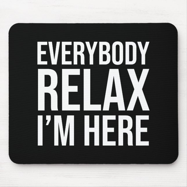 Tapis De Souris Tout le monde se détendre Je suis ici (Devant)
