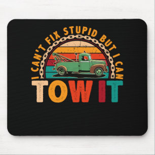 Tapis De Souris Tow Truck Driver Wrecker I Can't Fix Stupid