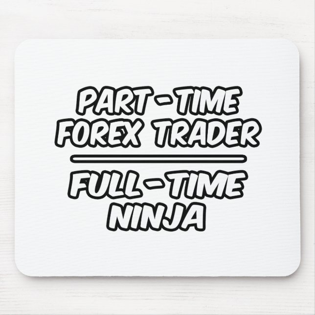 Tapis De Souris Trader Forex à temps partiel...Ninja à temps plein (Devant)