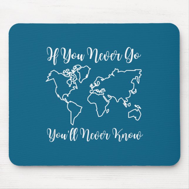 Tapis De Souris Travel - If You Never Go, You'll Never Know  (Devant)