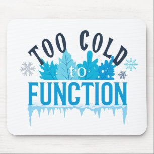 Tapis De Souris Trop froid pour fonctionner Citation drôle d'hiver