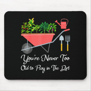 Tapis De Souris Trop vieux pour jouer dans la terre en jardinant d