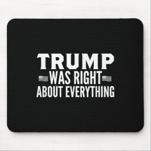 Tapis De Souris Trump Avait Raison De Tout Ce Qui A Été Rassemblem