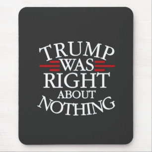 Tapis De Souris Trump Avait Raison Sur Rien De Anti-Trump Démocrat