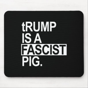 Tapis De Souris Trump est un porc fasciste avec un t minuscule