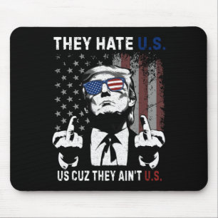 Tapis De Souris Trump Ils Nous Détestent Parce Qu’ils Ne Sont Pas