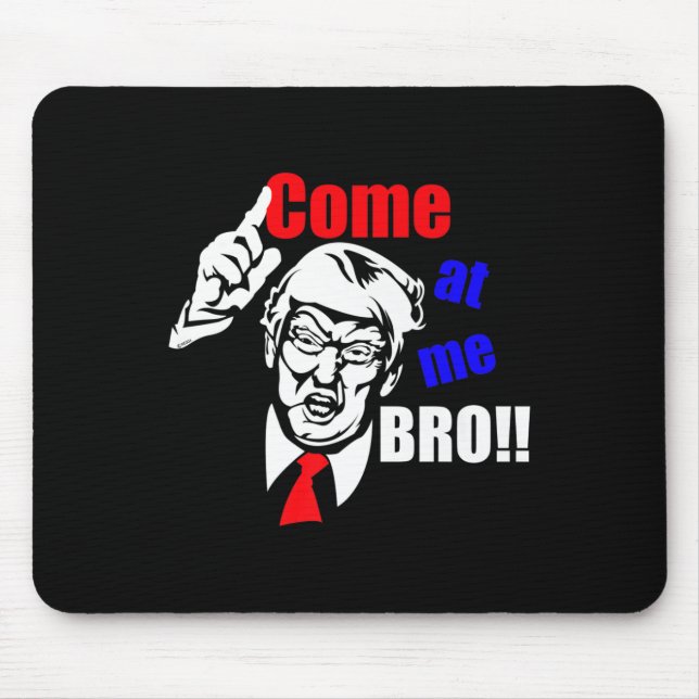 Tapis De Souris Trump vient à moi Bro drôle (Devant)