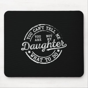 Tapis De Souris Tu ne peux pas me dire quoi faire Fille Drôle Père