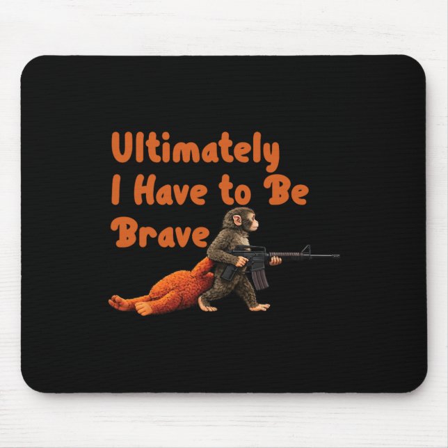 Tapis De Souris Ultimately I Have To Be Brave Funny Monkey  (Devant)