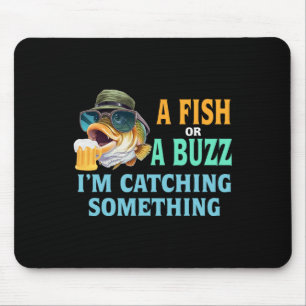 Tapis De Souris Un poisson ou un buzz Je attrape quelque chose de 
