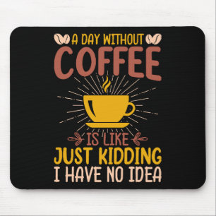 Tapis De Souris Une Journée Sans Café Est Juste De L'Enlèvement