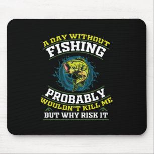 Tapis De Souris Une journée sans pêche ne me tuerait probablement 