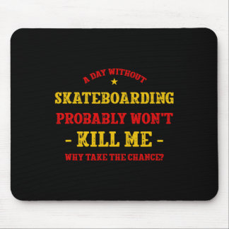 Tapis De Souris Une journée sans skateboard ne me tuera pas Skateb
