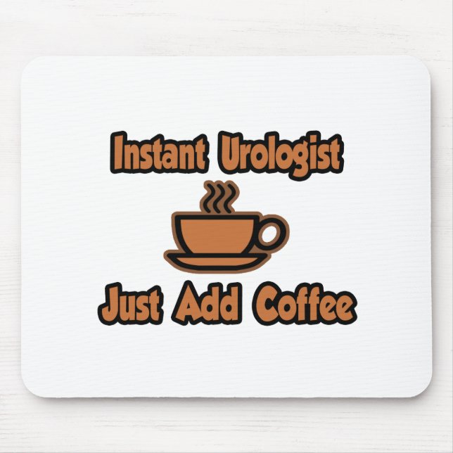Tapis De Souris Urologiste Instant...Juste Ajouter Du Café (Devant)