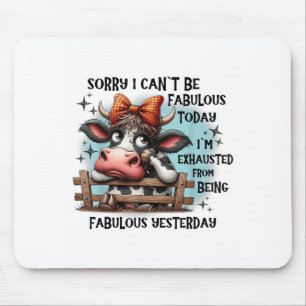 Tapis De Souris Vache Désolé je ne peux pas être fabuleux aujourd’