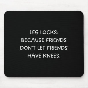 Tapis De Souris Verrous de jambe : les amis n'laissent pas les ami