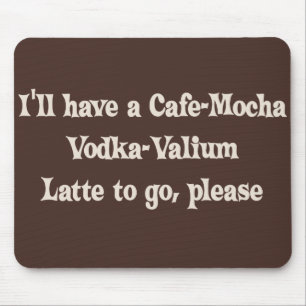 Tapis De Souris Vodka-Valium Latte de Café-Moka