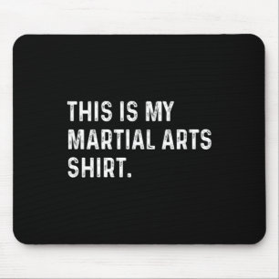 Tapis De Souris Voici Ma Chemise D'Arts Martiaux - Arts Martiaux M