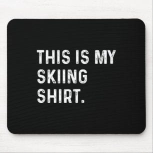 Tapis De Souris Voici Ma Chemise De Ski - Ski Skier Alpes Mountain