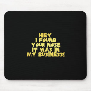 Tapis De Souris Votre Nez dans Mon Affaire Blague Sarcastique