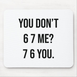 Tapis De Souris Vous ne me 6 7 7 6 Vous hilarant Six Seven Dire