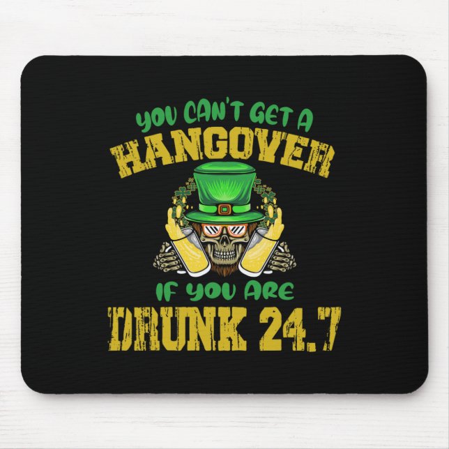 Tapis De Souris Vous ne pouvez pas obtenir un hangover si vous ête (Devant)