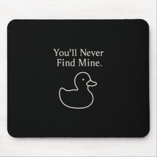 Tapis De Souris Vous ne trouverez jamais mes canards de croisière