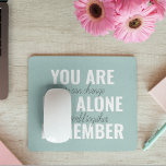 Tapis De Souris Vous N'Êtes Pas Seul À Vous Souvenir De Inspiratio<br><div class="desc">Vous N'Êtes Pas Seul À Vous Souvenir De Inspiration Mint</div>