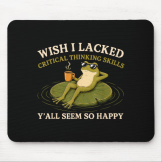 Tapis De Souris Vous Souhaiteriez Manquer d'Esprit Critique Vous T