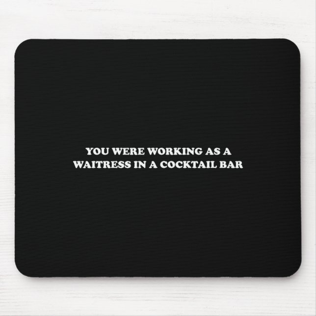 Tapis De Souris Vous travaillez comme serveuse dans un bar à queue (Devant)