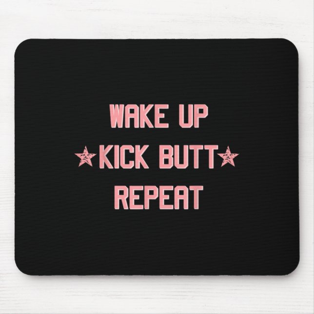 Tapis De Souris Wake Up Kick Butt Repeat Fun Cool Motivational !  (Devant)