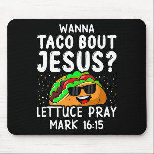 Tapis De Souris Wanna Taco Bout Jesus Lettuce Prière Mark 1615 Cin