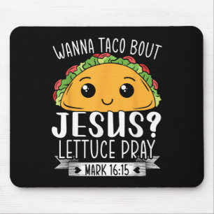 Tapis De Souris Wanna Taco Bout Jesus Lettuce Prière Mark 16_15 Ci