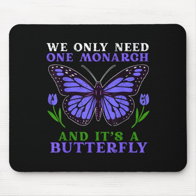 Tapis De Souris We Only Need One Monarch Funny Butterfly Quote  (Devant)