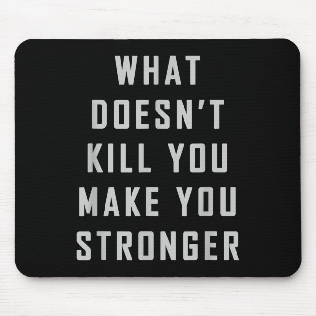 Tapis De Souris What Doesn't Kill You Make You Stronger Motivation (Devant)