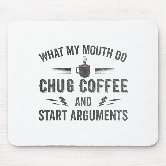Tapis De Souris What My Mouth Do Chug Coffee And Start Arguments  (Devant)