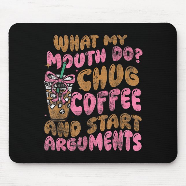 Tapis De Souris What My Mouth Do Chug Coffee And Start Arguments  (Devant)