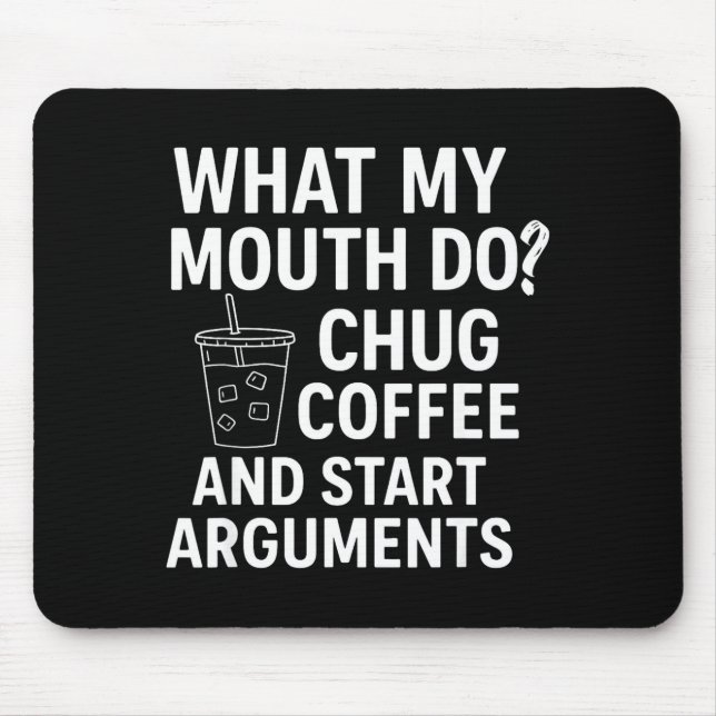 Tapis De Souris What My Mouth Do Chug Coffee And Start Arguments  (Devant)