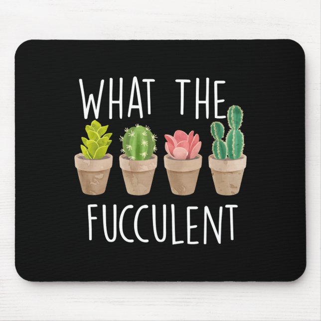 Tapis De Souris What The Fucculent Cactus Succulent Plant Gift  (Devant)