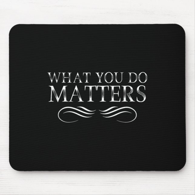 Tapis De Souris What You Do S Insring Motivational Sitive  (Devant)