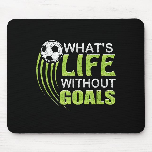 Tapis De Souris What's Life Without Goals Soccer Football  (Devant)
