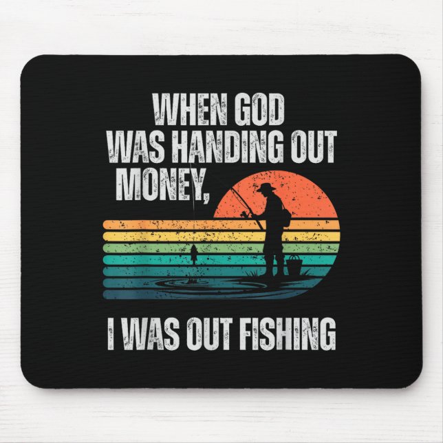 Tapis De Souris When God Was Handing Out Money I Was Out Fishing  (Devant)