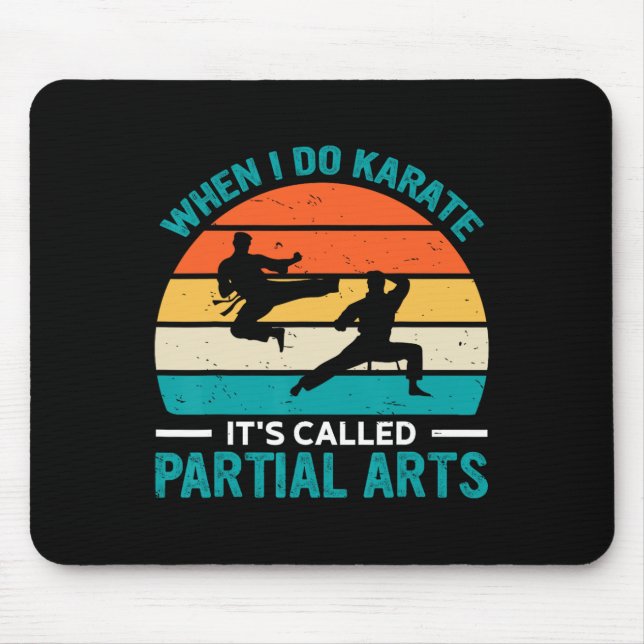 Tapis De Souris When I Do Karate It's Called Partial Arts 19  (Devant)