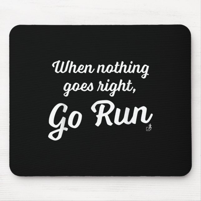 Tapis De Souris When Nothing Goes Right, Go Run - Fun, Motivationa (Devant)