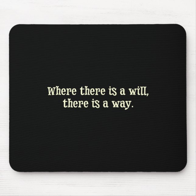 Tapis De Souris Where There Is A Will There Is A Way Motivational  (Devant)