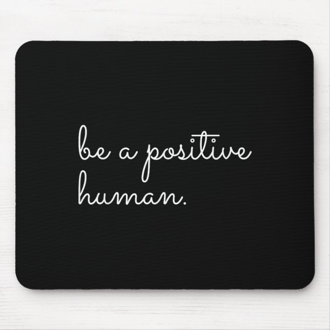 Tapis De Souris White Be A Sitive Human Motivational Insrational Q (Devant)