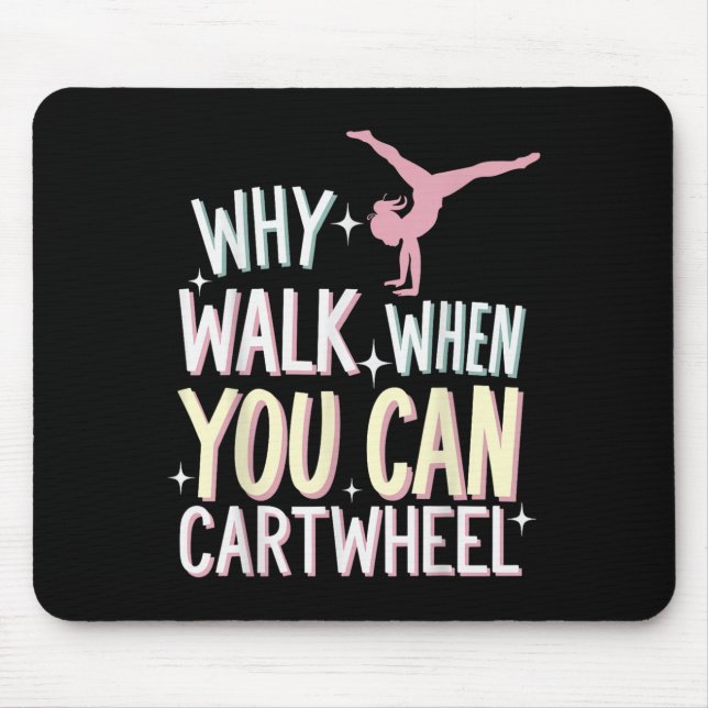 Tapis De Souris Why Walk When You Can Cartwheel  (Devant)