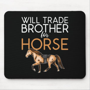 Tapis De Souris Will Trade Brother Pour Le Cheval - Amoureux Du Ch